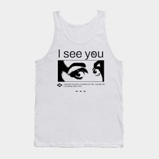 I see you, I know you're looking at me, cause i'm looking at you. Funny quote, meme Tank Top